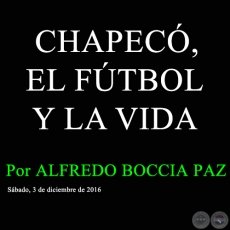 CHAPEC, EL FTBOL Y LA VIDA - Por ALFREDO BOCCIA PAZ - Sbado, 3 de diciembre de 2016